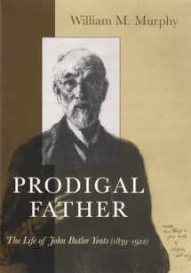 9780815607250-0815607253-Prodigal Father: The Life of John Butler Yeats (1839-1922) (Irish Studies)