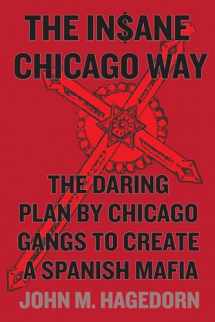 9780226232935-022623293X-The Insane Chicago Way: The Daring Plan by Chicago Gangs to Create a Spanish Mafia