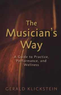 9780195343137-0195343131-The Musician's Way: A Guide to Practice, Performance, and Wellness