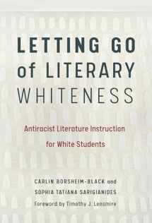 9780807763056-0807763055-Letting Go of Literary Whiteness: Antiracist Literature Instruction for White Students (Language and Literacy Series)