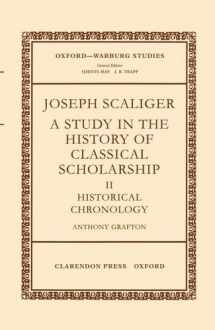 9780199206018-0199206015-Joseph Scaliger: A Study in the History of Classical Scholarship. Volume II: Historical Chronology (Oxford-Warburg Studies)