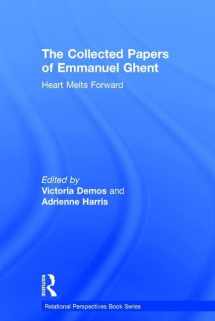 9781138926783-1138926787-The Collected Papers of Emmanuel Ghent: Heart Melts Forward (Relational Perspectives Book Series)