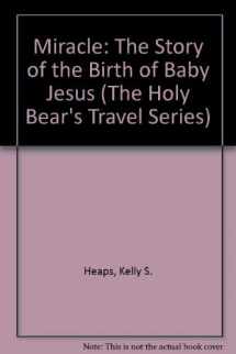 9781885628312-1885628315-Miracle: The Story of the Birth of Baby Jesus (The Holy Bear's Travel Series)