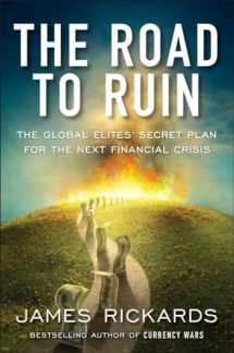 9781591848080-1591848083-The Road to Ruin: The Global Elites' Secret Plan for the Next Financial Crisis