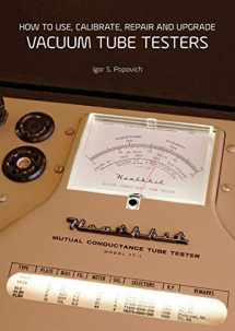 9780980622379-0980622379-How to Use, Calibrate, Repair and Upgrade Vacuum Tube Testers