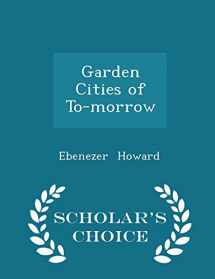 9781297094811-1297094816-Garden Cities of To-morrow - Scholar's Choice Edition