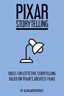9781717736406-1717736408-Pixar Storytelling: Rules for Effective Storytelling Based on Pixar's Greatest Films