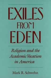 9780195179736-0195179730-Exiles from Eden: Religion and the Academic Vocation in America