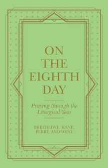 9781664254770-1664254773-On the Eighth Day: Praying Through the Liturgical Year