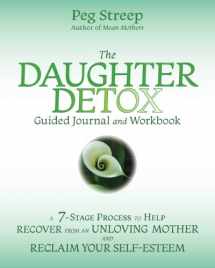 9780692079553-0692079556-The Daughter Detox Guided Journal and Workbook: A 7-Stage Process To Help Recover from an Unloving Mother and Reclaim Your Self-Esteem