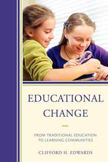 9781607099888-1607099888-Educational Change: From Traditional Education to Learning Communities