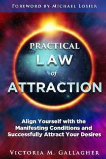 9781792101915-1792101910-Practical Law of Attraction: Align Yourself with the Manifesting Conditions and Successfully Attract Your Desires