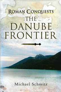 9781848848245-1848848242-The Danube Frontier: The Danube Frontier (Roman Conquests)