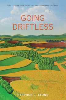 9780762780655-0762780657-Going Driftless: Life Lessons from the Heartland for Unraveling Times