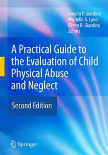 9781441907011-1441907017-A Practical Guide to the Evaluation of Child Physical Abuse and Neglect
