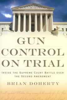 9781933995250-1933995254-Gun Control on Trial: Inside the Supreme Court Battle Over the Second Amendment