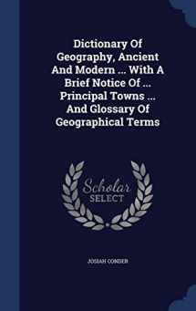 9781340135560-1340135566-Dictionary Of Geography, Ancient And Modern ... With A Brief Notice Of ... Principal Towns ... And Glossary Of Geographical Terms