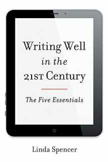 9781442227583-1442227583-Writing Well in the 21st Century: The Five Essentials