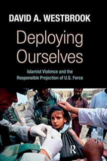 9781594517440-1594517444-Deploying Ourselves: Islamist Violence, Globalization, and the Responsible Projection of U.S. Force (Great Barrington Books)