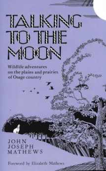 9780806120836-0806120835-Talking To The Moon: Wildlife adventures on the plains and prairies of Osage country