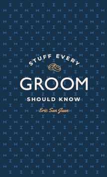 9781594747977-1594747970-Stuff Every Groom Should Know (Stuff You Should Know)