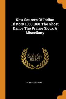 9780343249588-0343249588-New Sources Of Indian History 1850 1891 The Ghost Dance The Prairie Sioux A Miscellany