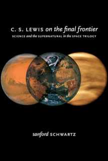 9780195374728-019537472X-C. S. Lewis on the Final Frontier: Science and the Supernatural in the Space Trilogy