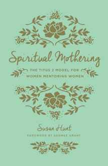 9781433552397-1433552396-Spiritual Mothering: The Titus 2 Model for Women Mentoring Women (Redesign)