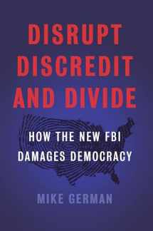 9781620973790-1620973790-Disrupt, Discredit, and Divide: How the New FBI Damages Democracy