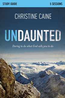 9780310892922-0310892929-Undaunted Bible Study Guide: Daring to Do What God Calls You to Do