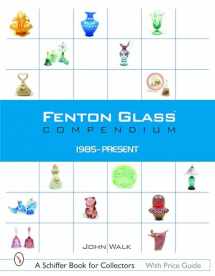 9780764318115-076431811X-Fenton Glass Compendium: 1985-Present (Schiffer Book for Collectors)