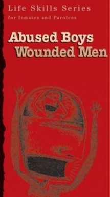 9781592856817-1592856810-Abused Boys Wounded Men: Workbook (Life Skills Series for Inmates and Parolees)