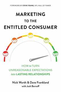 9781684015597-1684015596-Marketing to the Entitled Consumer: How to Turn Unreasonable Expectations into Lasting Relationships