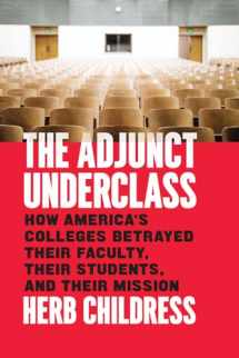 9780226496665-022649666X-The Adjunct Underclass: How America’s Colleges Betrayed Their Faculty, Their Students, and Their Mission
