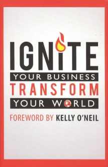 9780982908334-0982908334-Ignite Your Business, Transform Your World