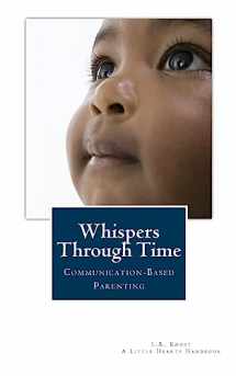 9780988995802-0988995808-Whispers Through Time: Communication Through the Ages and Stages of Childhood (A Little Hearts Handbook)