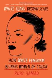 9781948226745-194822674X-White Tears/Brown Scars: How White Feminism Betrays Women of Color