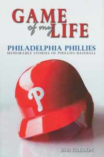 9781596702578-1596702575-Game of My Life: Philadelphia Phillies: Memorable Stories of Phillies Baseball
