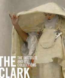 9781857598902-1857598903-The Clark: The Institute and Its Collections