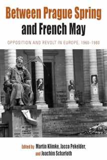 9780857451064-0857451065-Between Prague Spring and French May: Opposition and Revolt in Europe, 1960-1980 (Protest, Culture & Society, 7)