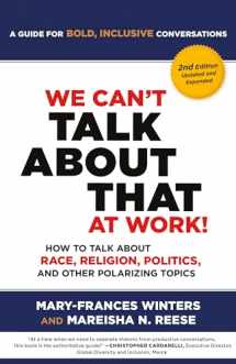 9781523006311-1523006315-We Can't Talk about That at Work! Second Edition: How to Talk about Race, Religion, Politics, and Other Polarizing Topics
