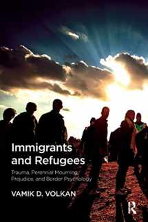 9781782204725-1782204725-Immigrants and Refugees: Trauma, Perennial Mourning, Prejudice, and Border Psychology