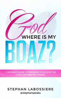 9780692095515-0692095519-God Where Is My Boaz?: A woman's guide to understanding what's hindering her from receiving the love and man she deserves