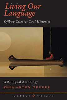 9780873514040-0873514041-Living Our Language: Ojibwe Tales and Oral Histories (Native Voices)