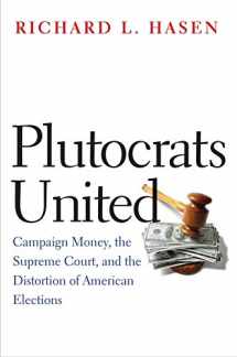 9780300223545-0300223544-Plutocrats United: Campaign Money, the Supreme Court, and the Distortion of American Elections