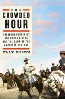9781501143991-1501143999-The Crowded Hour: Theodore Roosevelt, the Rough Riders, and the Dawn of the American Century