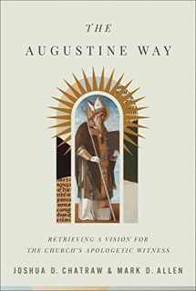 9781540962485-1540962482-The Augustine Way: Retrieving a Vision for the Church's Apologetic Witness