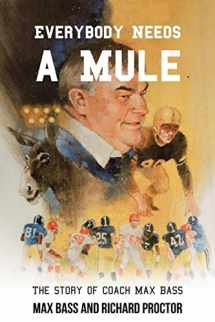 9781669849513-1669849511-Everybody Needs a Mule: The Story of Coach Max Bass