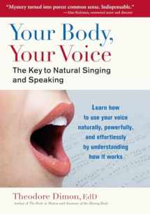 9781583943205-158394320X-Your Body, Your Voice: The Key to Natural Singing and Speaking