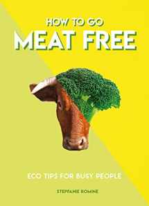 9781787391970-1787391973-How to Go Meat Free: Eco Tips for Busy People (How To Go... Series)